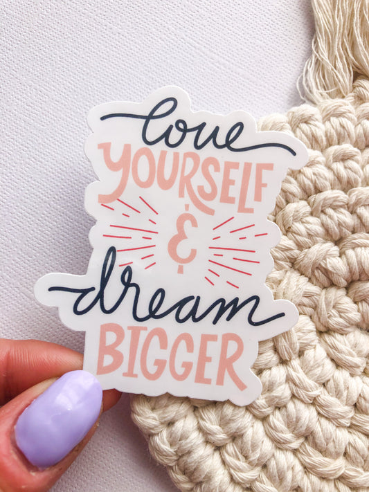 Love Yourself and Dream Bigger Sticker