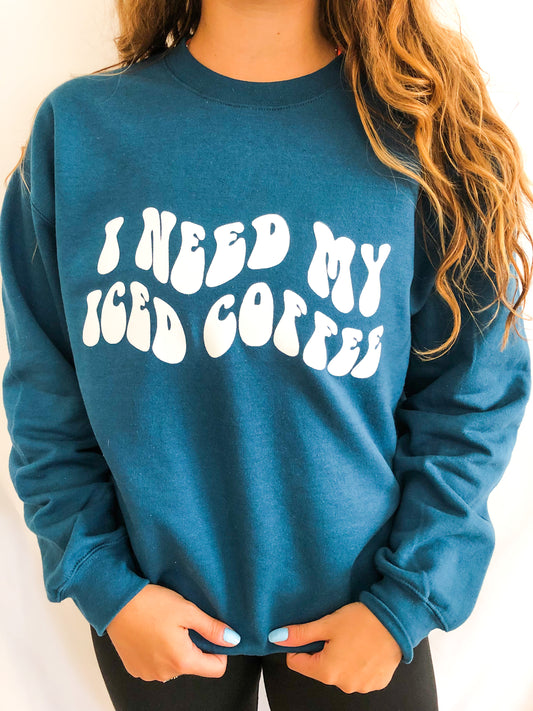 I Need My Iced Coffee Crewneck Sweatshirt